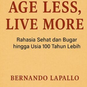 Ebook "Age Less, Live More - Rahasia Sehat & Bugar Hingga Usia 100 Tahun Lebih!"